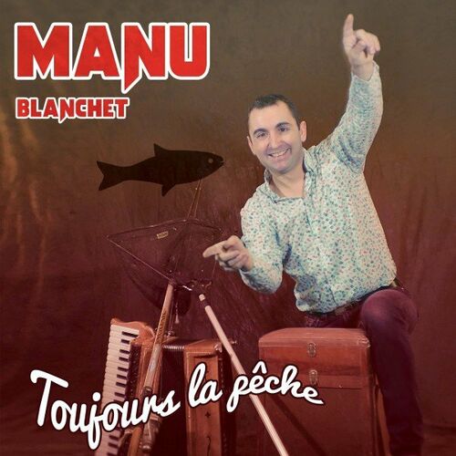 Manu Blanchet Toujours la pêche chansons et paroles Deezer