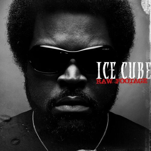Ice Cube - Raw Footage (Edited): lyrics and songs | Deezer
