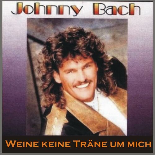 Johnny Bach Weine Keine Tr Ne Um Mich Songtexte Und Songs Deezer