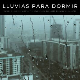 Album cover of Lluvias Para Dormir: Ruidos De Lluvia, Viento y Truenos Para Quedarse Dormido En Minutos