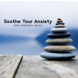 Album cover of Soothe Your Anxiety: Zen Therapy Music to Calm Panic Attacks, Fight Anxiety & Depression