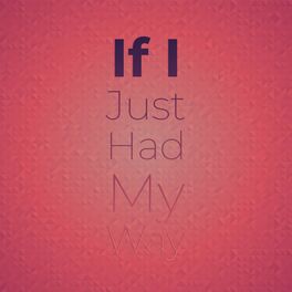 Album cover of If I Just Had My Way