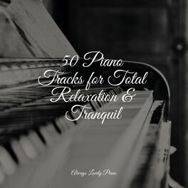 Album cover of 50 Piano Tracks for Total Relaxation & Tranquil
