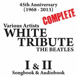 Album cover of The Complete White Album Tribute (Part One & Two) 45th Anniversary [1968 - 2013] - Songbook & Audiobook