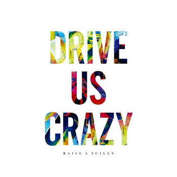 Raise A Suilen Drive Us Crazy Listen With Lyrics Deezer