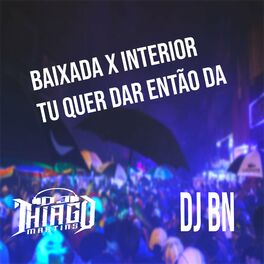 Album cover of BAIXADA X INTERIOR - TU QUER DA ENTÃO DA