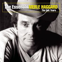 Album cover of The Essential Merle Haggard: The Epic Years