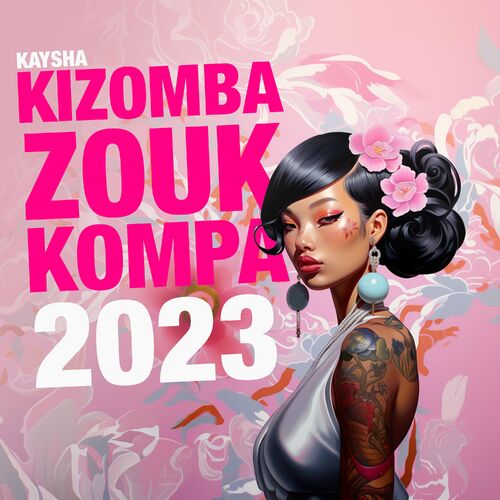 Kizomba, Zouk & Kompa 2023 - Kaysha | Deezer