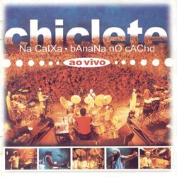 Download Chiclete Com Banana - Chiclete Na Caixa, Banana No Cacho 2003