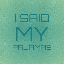 Album cover of I Said My Pajamas