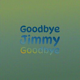 Album cover of Goodbye Jimmy Goodbye
