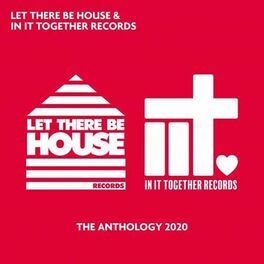 Album cover of Let There Be House & In It Together Records - The Anthology 2020