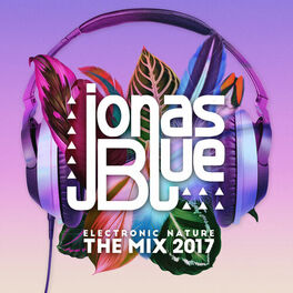 Album cover of Jonas Blue: Electronic Nature - The Mix 2017