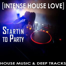 Album cover of Startin to Party [Intense House Love]