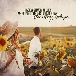 Album cover of I See a Silver Valley When I’m Looking into the Past – Country Music