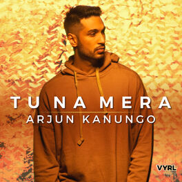 Arjun Kanungo - Tu Na Mera: lyrics and songs |  Deezer