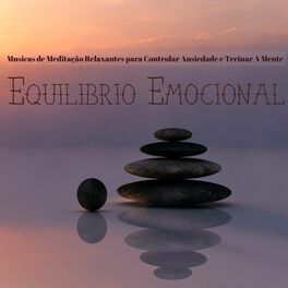 Album cover of Equilibrio Emocional – Musicas de Meditação Relaxantes para Controlar Ansiedade e Treinar A Mente, Sons Instrumentais de Natureza