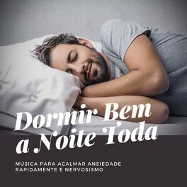Album cover of Dormir Bem a Noite Toda: Música para Acalmar Ansiedade Rapidamente e Nervosismo