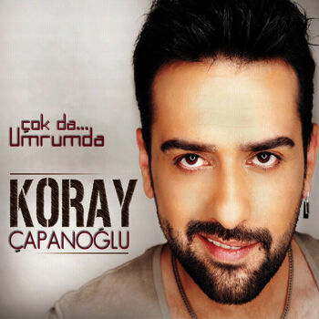 Koray Capanoglu Cok Da Umrumda C T Listen With Lyrics Deezer