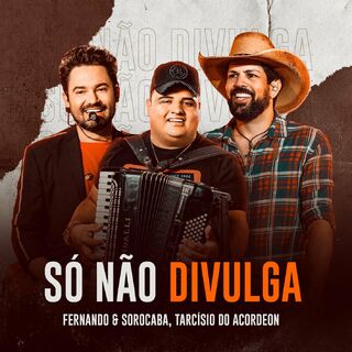 Só Não Divulga – Fernando e Sorocaba, Tarcísio do Acordeon Mp3 download