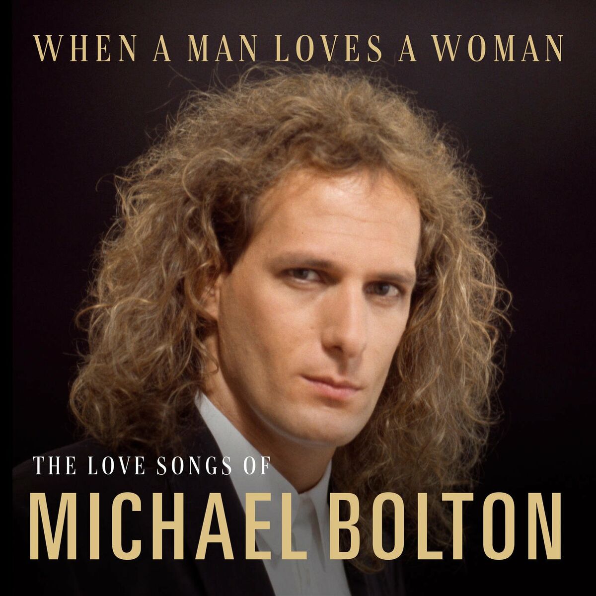 Ascolta When A Man Loves A Woman: The Love Songs of Michael Bolton di Michael  Bolton | Canzoni e testi | Deezer