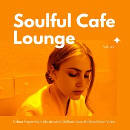 Album cover of Soulful Cafe Lounge - Urban Vogue Style Music With Chillout, Jazz, RnB And Soul Vibes. Vol. 03