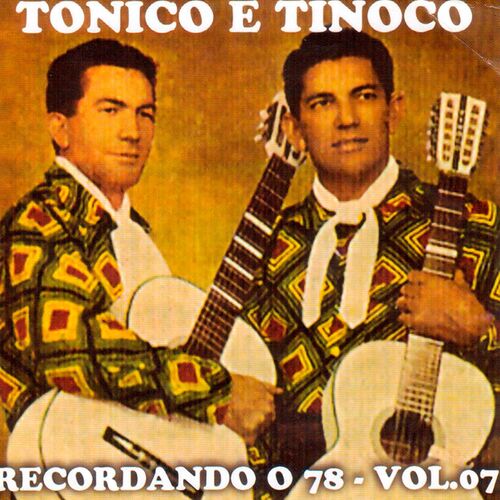 Tonico e Tinoco Recordando o 78, Vol. 7 letras e músicas Deezer Tonico e Tinoco Recordando o 78, Vol. 7 letras e músicas Deezer
