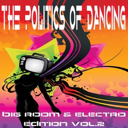 Album cover of The Politics Of Dancing Vol.2 (Big Room & Electro Edition)