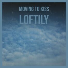 Album cover of Moving to Kiss Loftily