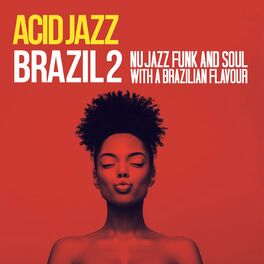 Album cover of Acid Jazz Brazil 2 (Nu Jazz Funk And Soul With A Brazilian Flavour)