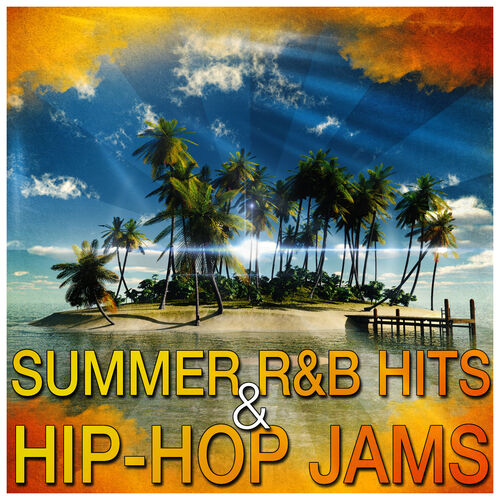 Various Artists - Summer R&B Hits & Hip-Hop Jams: Lyrics And Songs | Deezer