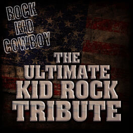 Album cover of Rock Kid Cowboy: The Ultimate Kid Rock Tribute