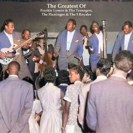 Album cover of The Greatest Of Frankie Lymon & The Teenagers, The Flamingos & The 5 Royales (All Tracks Remastered)