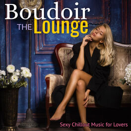 Album cover of The Boudoir Lounge: Sexy Chillout Music for Lovers