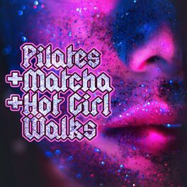 Album cover of Pilates + Matcha + Hot Girl Walk