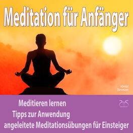 Album cover of Meditation für Anfänger: Meditieren lernen, Tipps zur Anwendung, angeleitete Meditationsübungen für Einsteiger
