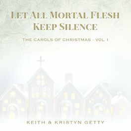 Album cover of Let All Mortal Flesh Keep Silence (The Carols of Christmas Vol. 1)