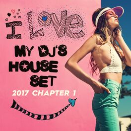 Album cover of I Love My DJ's House Set, 2017 Chapter 1
