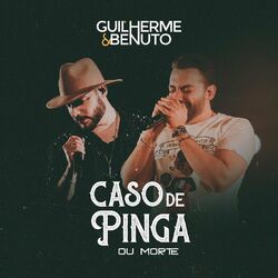 Música Caso de Pinga ou Morte – Guilherme e Benuto Mp3 download