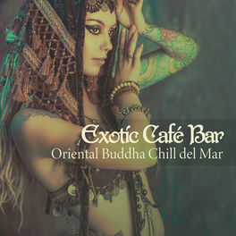 Album cover of Exotic Café Bar: Oriental Buddha Chill del Mar, Taste the Arabian Bollywood Lounge