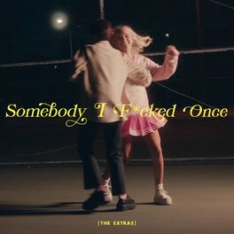 Album cover of Somebody I F*cked Once (The Extras)