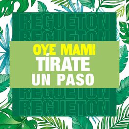 Album cover of Oye Mami, Tírate un Paso - Reguetón