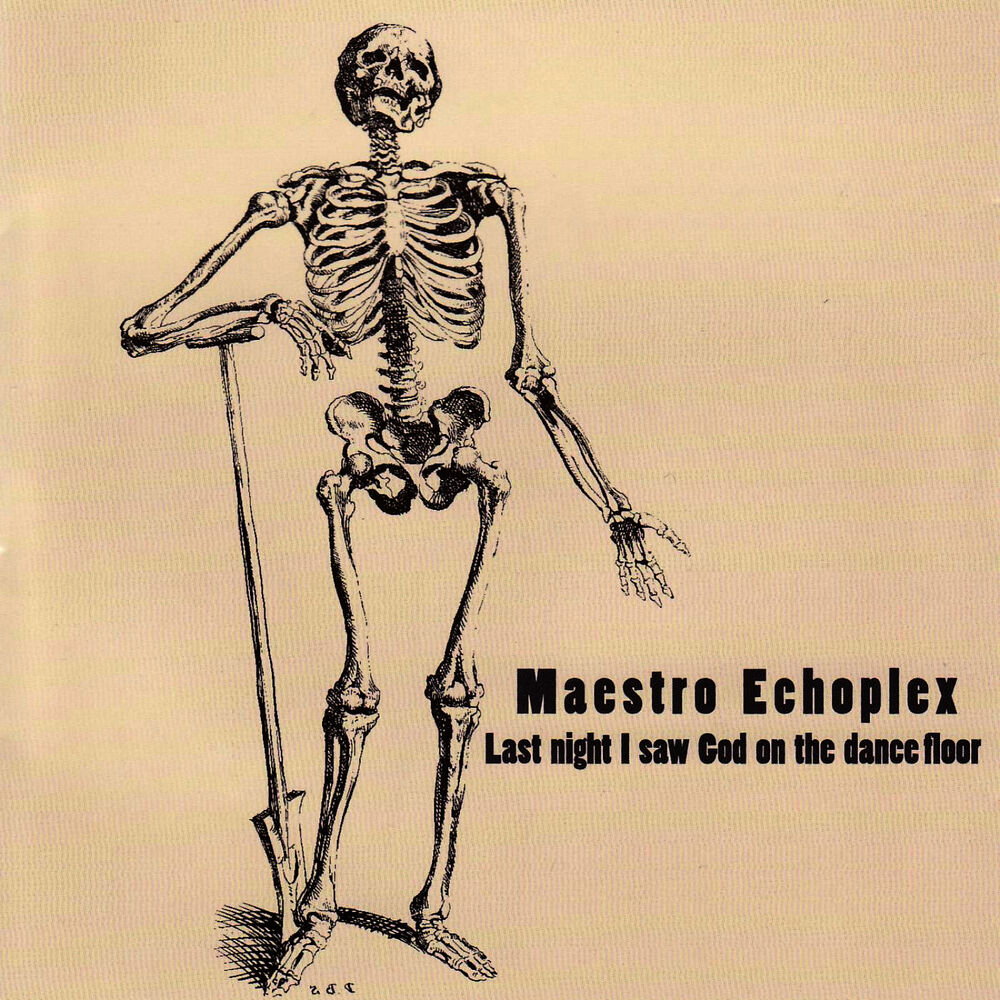 I saw god. Maestro Echoplex. I sold my body to a God.