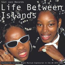 Album cover of Soul Jazz Records presents LIFE BETWEEN ISLANDS - Soundsystem Culture: Black Musical Expression in the UK 1973-2006