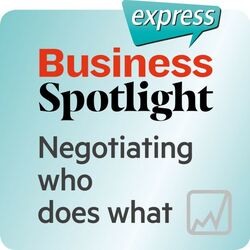 Business Spotlight Express - Negotiating Who Does What (Wortschatz-Training Business-Englisch - Kompetenzen - Die Verteilung Von Aufgaben Verhandeln)