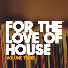 Album picture of For The Love Of House Volume Three