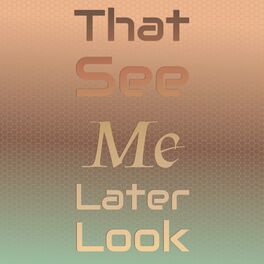 Album cover of That See Me Later Look