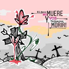 Album cover of El Amor No Muere Y Vos Te Queres Morir!