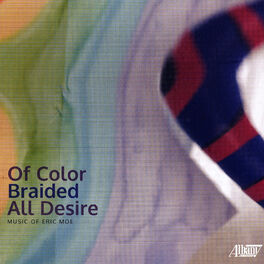 Album cover of Eric Moe: Of Color Braided All Desire