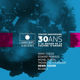 Album cover of Concert anniversaire 30 ans de Label Bleu (feat. Manu Codjia, Edward Perraud, Michel Portal, Thomas de Pourquery & Bojan Z)